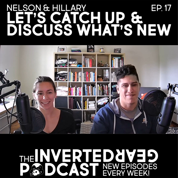 Inverted Gear Podcast Episode 17 - Let’s catch up and discuss what’s new