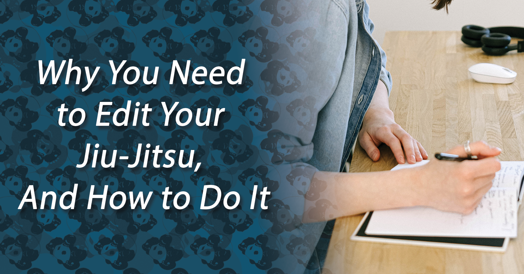 Why You Need to Edit Your Jiu-Jitsu, And How to Do It